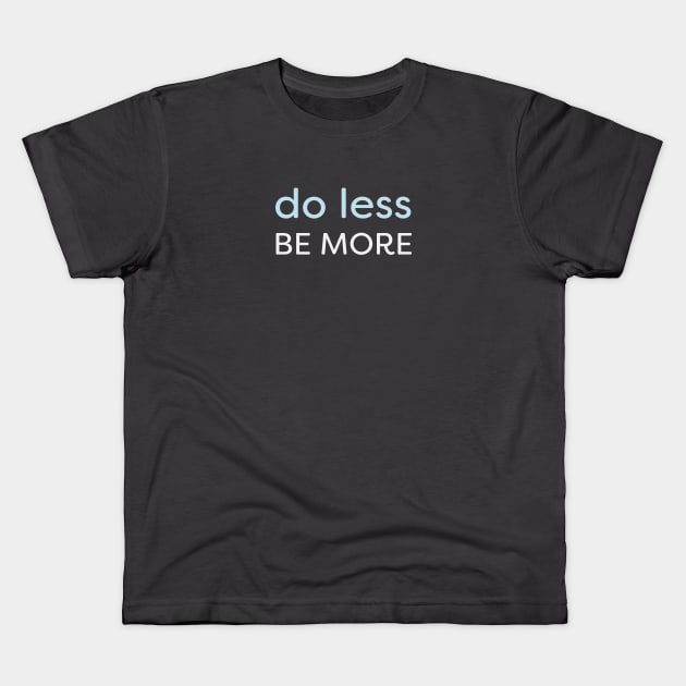 Minimal - Do Less, Be More Kids T-Shirt by Jitterfly